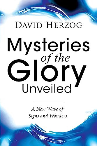 Mysteries of the Glory Unveiled: A New Wave of Signs and Wonders