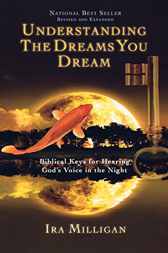 Understanding the Dreams You Dream Revised and Expanded: Biblical Keys for Hearing God