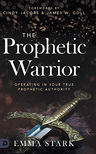 The Prophetic Warrior: Operating in Your True Prophetic Authority