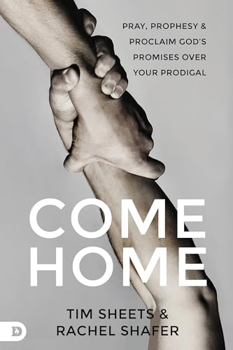 Come Home: Pray, Prophesy, and Proclaim God