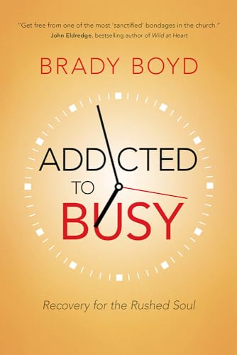 Addicted to Busy: Recovery for the Rushed Soul