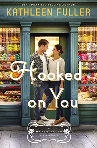 Hooked on You: A sweet, small-town romance with an adorable opposites-attract couple (A Maple Falls Romance)