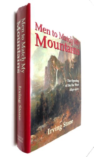 Men To Match My Mountains: The Opening of the Far West 1840-1900