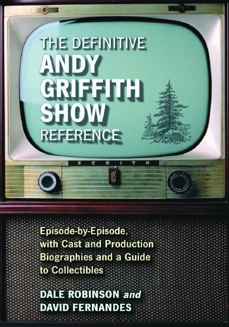 The Definitive Andy Griffith Show Reference: Episode-by-Episode, with Cast and Production Biographies and a Guide to Collectibles