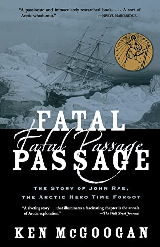 Fatal Passage: The Story of John Rae, the Arctic Hero Time Forgot