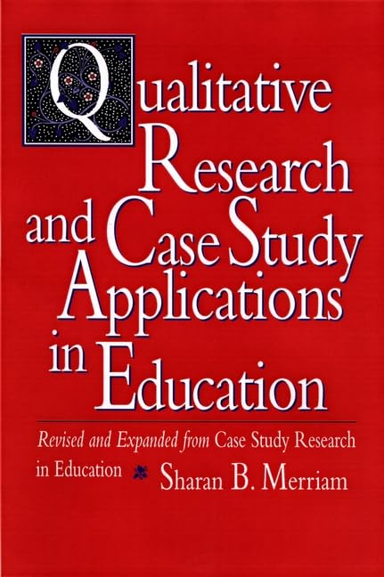 Qualitative Research and Case Study Applications in Education: Revised and Expanded from Case Study Research in Education