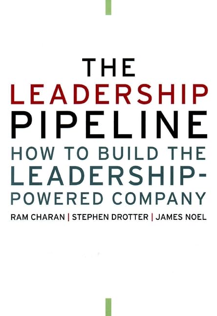 The Leadership Pipeline: How to Build the Leadership Powered Company