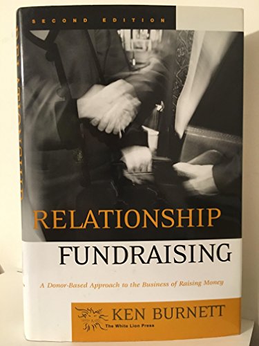 Relationship Fundraising: A Donor Based Approach to the Business of Raising Money