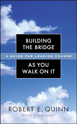 Building the Bridge As You Walk On It: A Guide for Leading Change