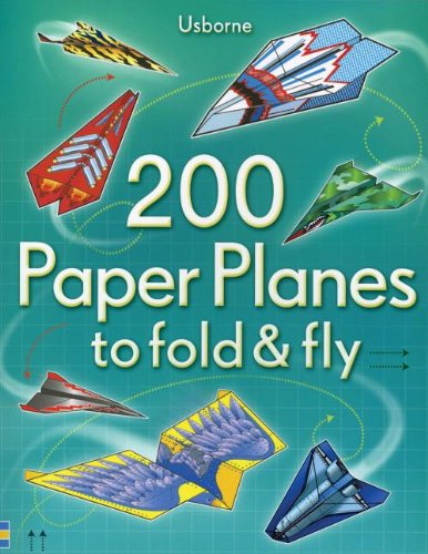 200 Paper Planes To Fold & Fly