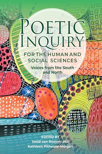 Poetic Inquiry for the Social and Human Sciences: Voices from the South and North