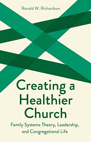 Creating a Healthier Church: Family Systems Theory, Leadership and Congregational Life (Creative Pastoral Care and Counseling Series)