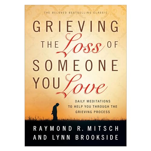 Grieving the Loss of Someone You Love: Daily Meditations to Help You Through the Grieving Process