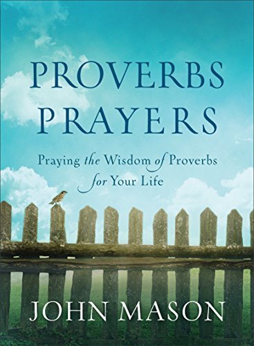 Proverbs Prayers: Praying the Wisdom of Proverbs for Your Life