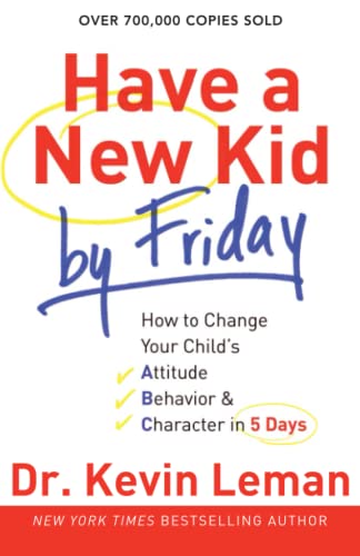 Have a New Kid by Friday: How to Change Your Child