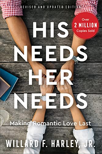 His Needs, Her Needs: Making Romantic Love Last (How to Identify and Satisfy 10 Vital Needs in Your Marriage. A Practical Relationship Guide for Couples)