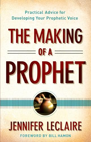 The Making of a Prophet: Practical Advice for Developing Your Prophetic Voice