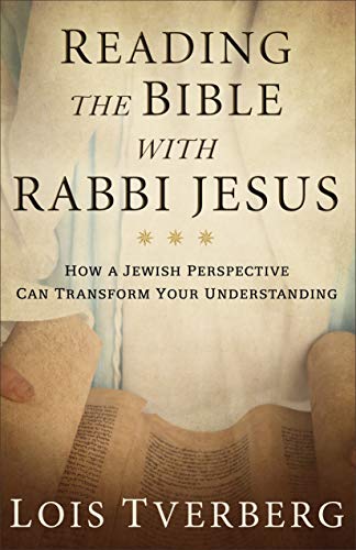 Reading the Bible with Rabbi Jesus: How a Jewish Perspective Can Transform Your Understanding