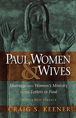 Paul, Women, and Wives: Marriage and Women