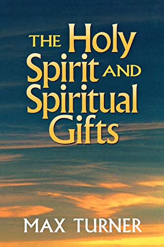 The Holy Spirit and Spiritual Gifts: In the New Testament Church and Today