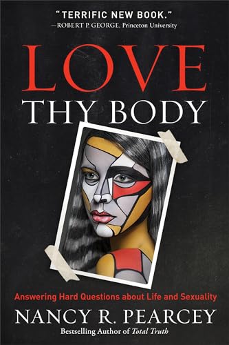 Love Thy Body: Answering Hard Questions about Life and Sexuality