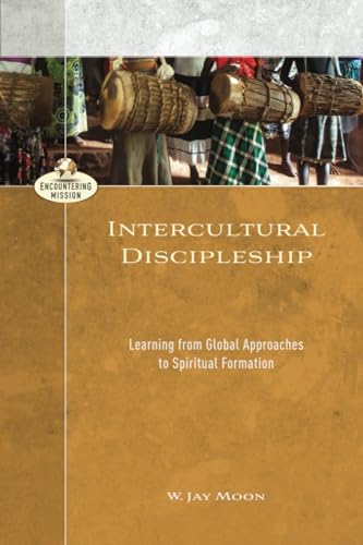 Intercultural Discipleship: Learning from Global Approaches to Spiritual Formation (Encountering Mission)