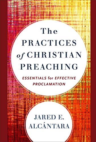 The Practices of Christian Preaching: Essentials for Effective Proclamation