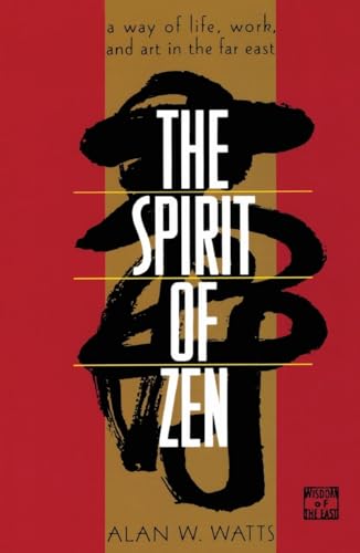 The Spirit of Zen: A Way of Life, Work, and Art in the Far East (Wisdom of the East)