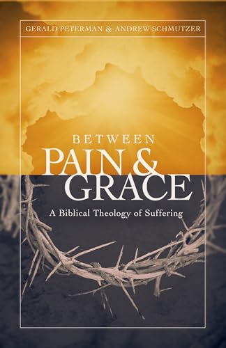 Between Pain and Grace: A Biblical Theology of Suffering