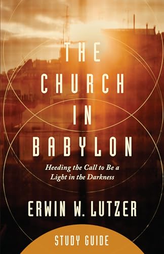 The Church in Babylon Study Guide: Heeding the Call to Be a Light in the Darkness