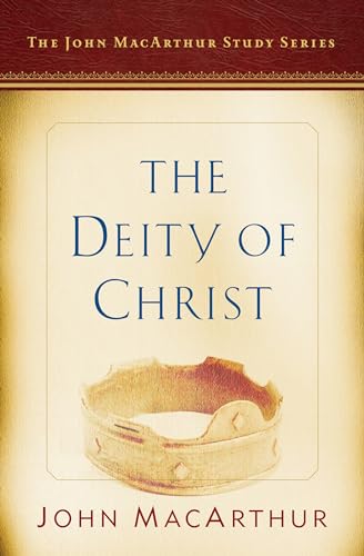 The Deity of Christ: A John MacArthur Study Series (John MacArthur Study Series 2017)