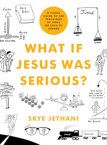 What If Jesus Was Serious?: A Visual Guide to the Teachings of Jesus We Love to Ignore