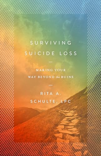 Surviving Suicide Loss: Making Your Way Beyond the Ruins