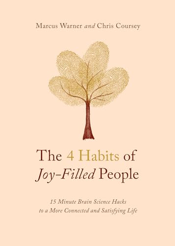 The 4 Habits of Joy-Filled People: 15 Minute Brain Science Hacks to a More Connected and Satisfying Life