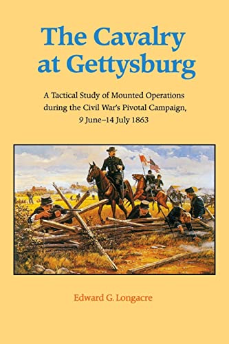 The Cavalry at Gettysburg: A Tactical Study of Mounted Operations during the Civil War