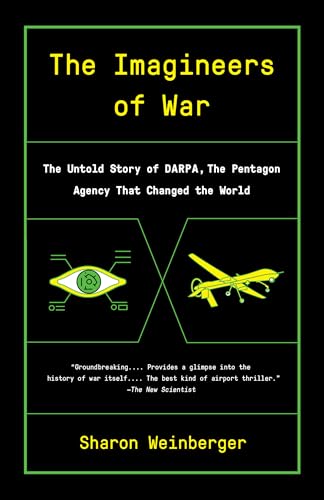 The Imagineers of War: The Untold Story of DARPA, the Pentagon Agency That Changed the World