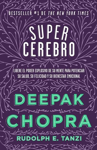 Supercerebro _ Super Brain: Libere El Poder Explosivo De Su Mente Para Potenciar Su Salud, Su Felicidad Y Su Bienestar Emocional _ Unleashing the Explosive Power of Your Mind to (Spanish Edition)