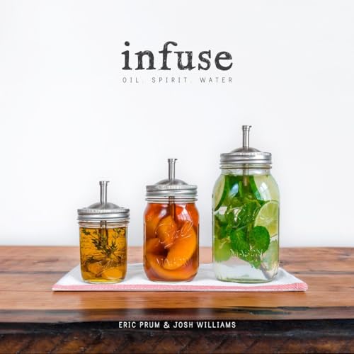 Infuse: Oil, Spirit, Water: A Recipe Book