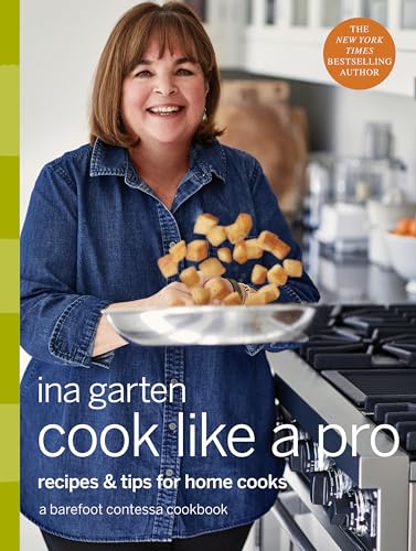 Cook Like a Pro: Recipes and Tips for Home Cooks: A Barefoot Contessa Cookbook