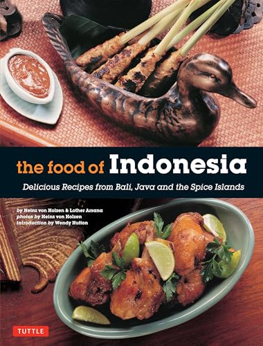 The Food of Indonesia: Delicious Recipes from Bali, Java and the Spice Islands [Indonesian Cookbook, 79 Recipes]