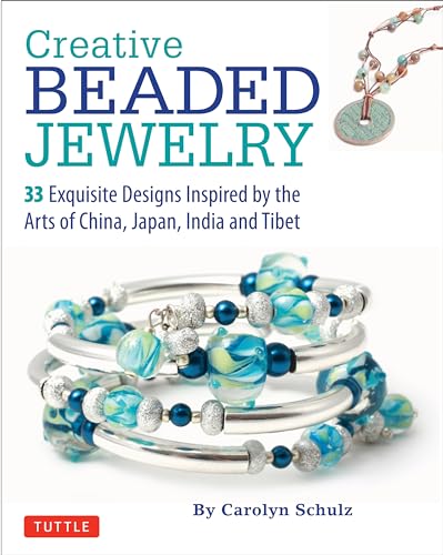 Creative Beaded Jewelry: 33 Exquisite Designs Inspired by the Arts of China, Japan, India and Tibet (Tuttle Specials)