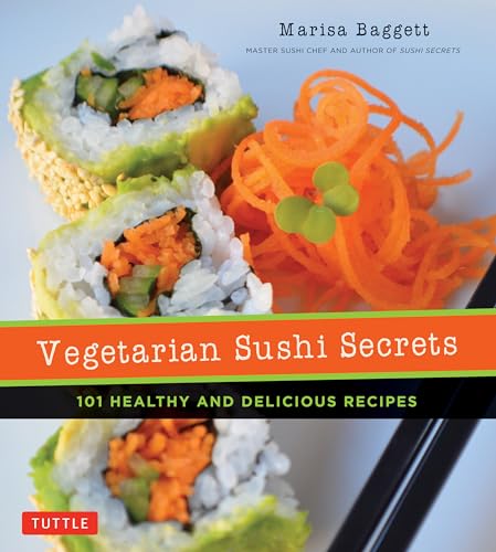 Vegetarian Sushi Secrets: 101 Healthy and Delicious Recipes (Tuttle Specials)