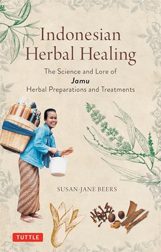 Indonesian Herbal Healing: The Science and Lore of Jamu Herbal Preparations and Treatments