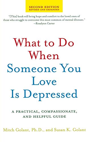 What to Do When Someone You Love Is Depressed, Second Edition: A Practical, Compassionate, and Helpful Guide