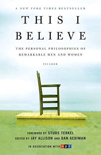 This I Believe: The Personal Philosophies of Remarkable Men and Women (This I Believe, 1)