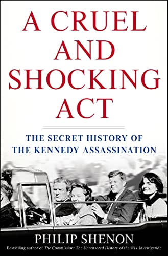 A Cruel and Shocking Act: The Secret History of the Kennedy Assassination