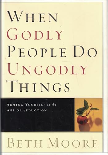 When Godly People Do Ungodly Things: Arming Yourself in the Age of Seduction