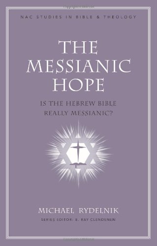 The Messianic Hope: Is the Hebrew Bible Really Messianic? (NAC Studies in Bible & Theology)