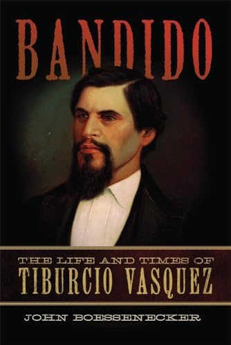 Bandido: The Life and Times of Tiburcio Vasquez