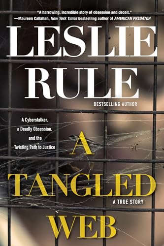 A Tangled Web: A Cyberstalker, a Deadly Obsession, and the Twisting Path to Justice.